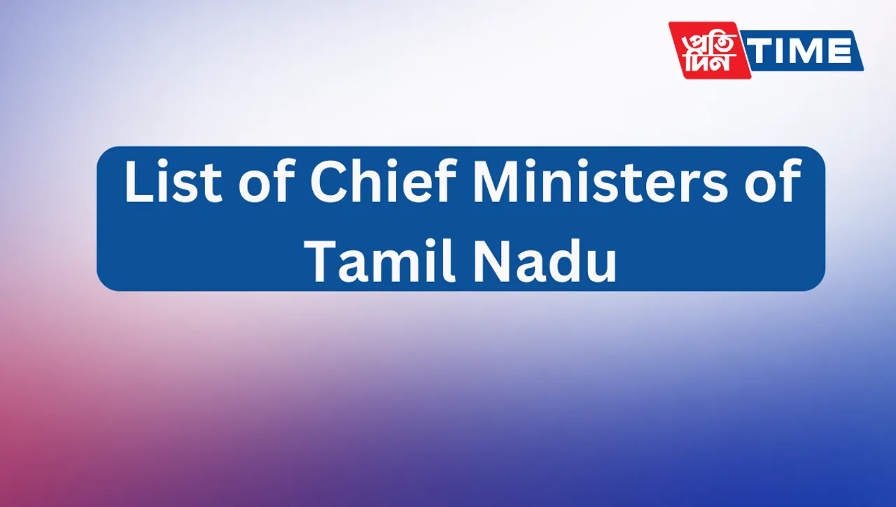 List of Chief Ministers of Tamil Nadu & Their Tenure Periods
