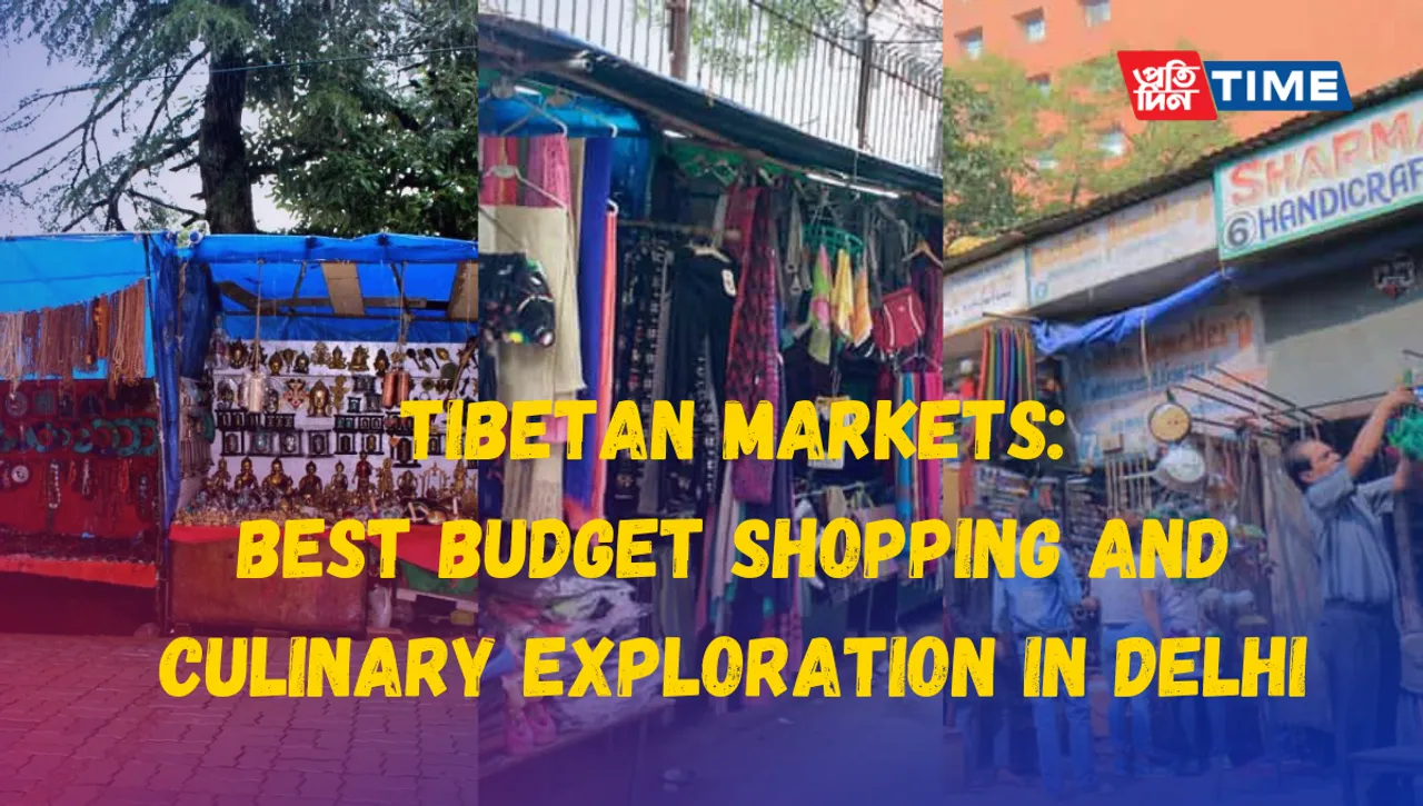 Tibetan Markets in Delhi: Best Budget Shopping and Culinary Exploration in the capital city