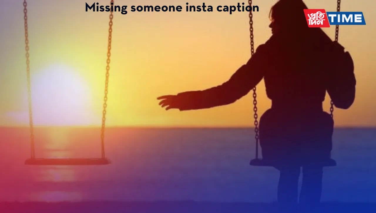 100+ Missing Someone Captions For Instagram