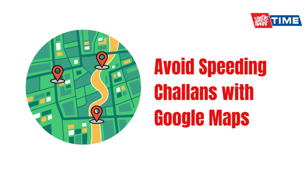 Drive Safely and Avoid Speeding Challans with Google Maps