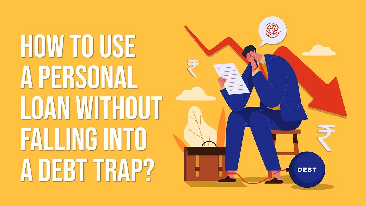 How to Use a Personal Loan Without Falling Into a Debt Trap