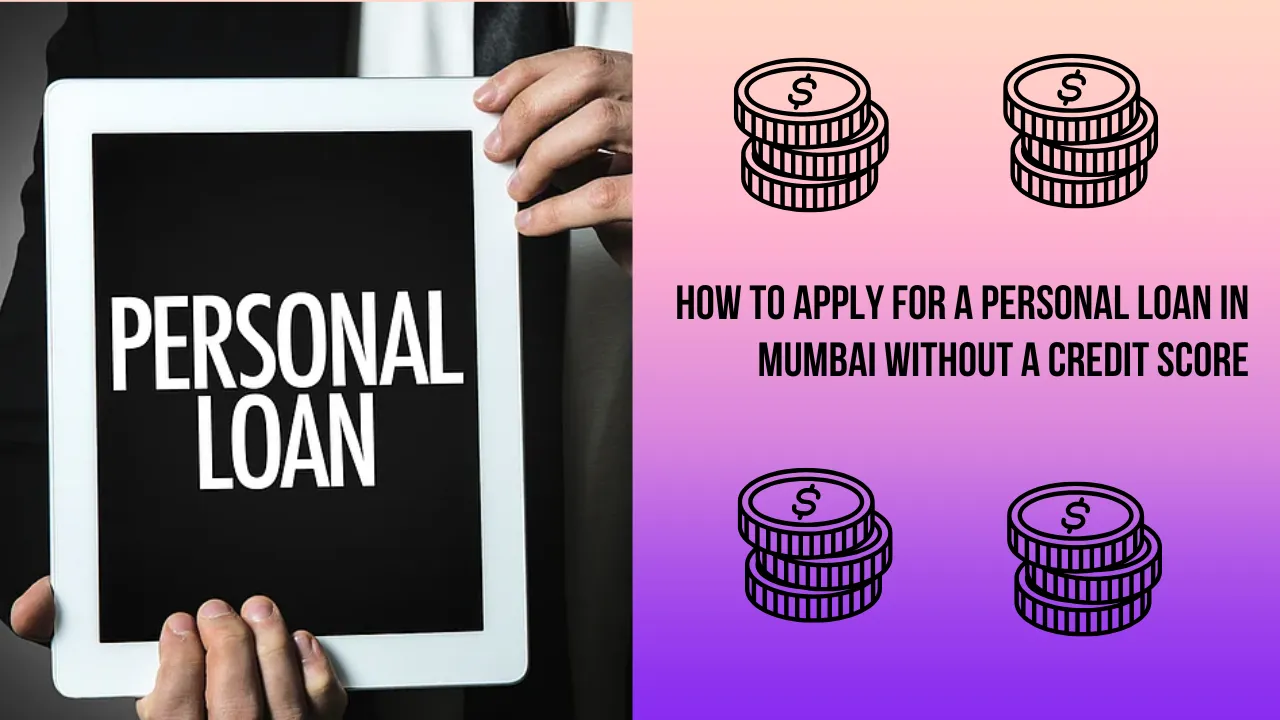 How to Apply for a Personal Loan in Mumbai Without a Credit Score