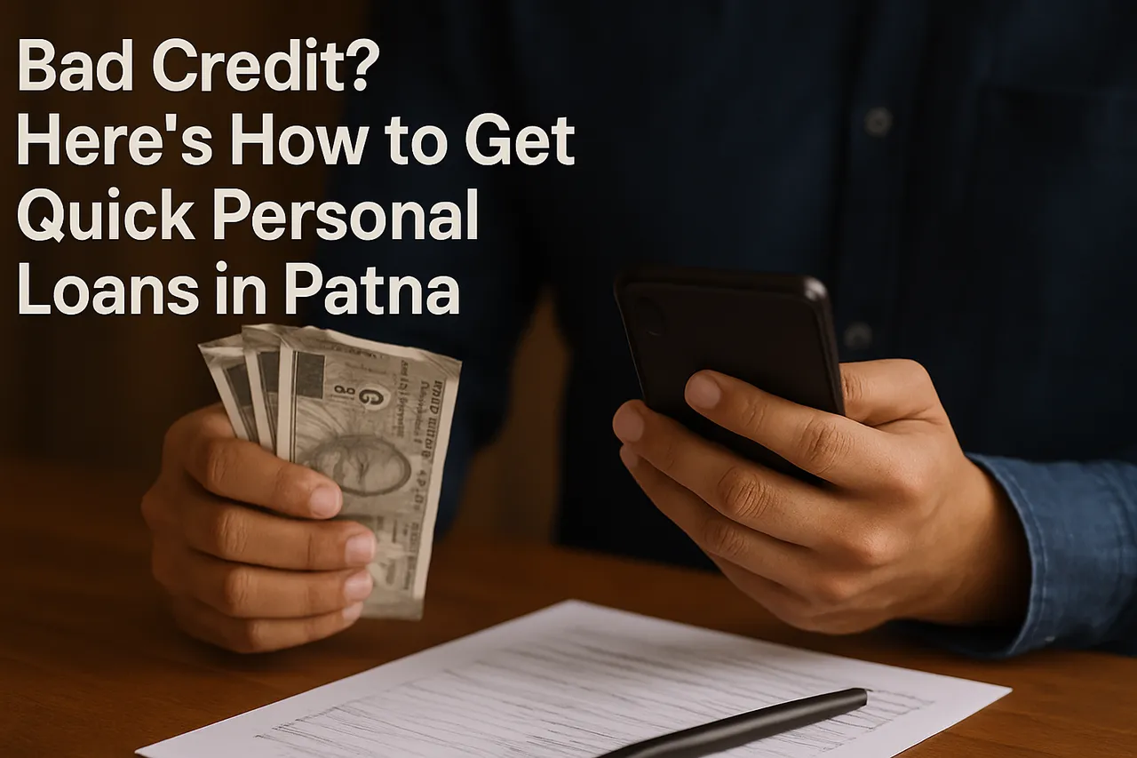 Bad Credit Heres How to Get Quick Personal Loans in Patna