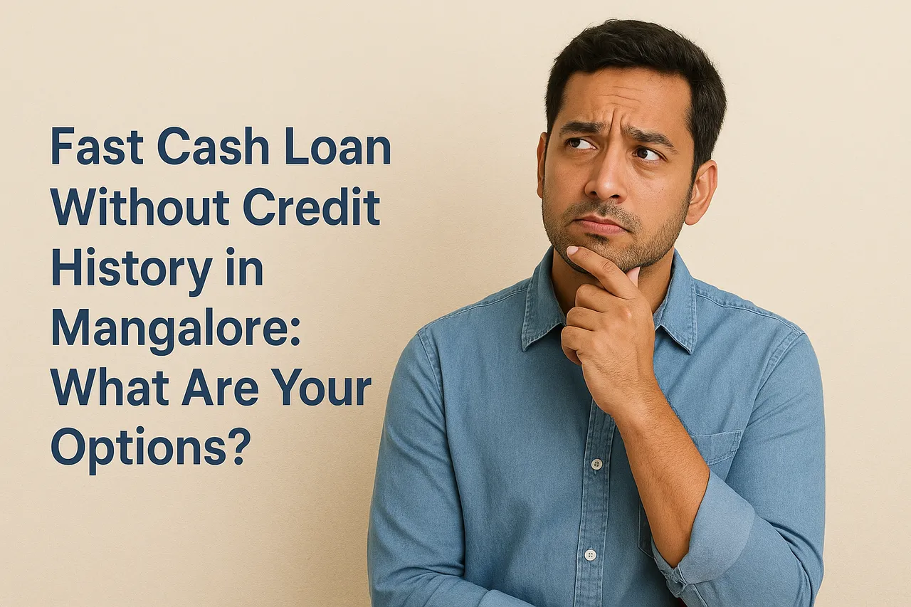 Fast Cash Loan Without Credit History in Mangalore What Are Your Options