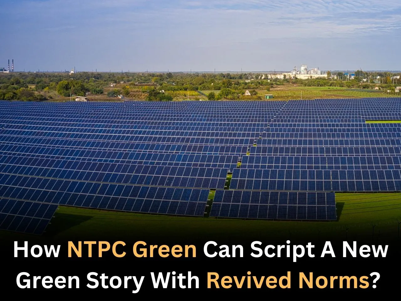 How NTPC Green Can Script A New Green Story With Revived Norms?