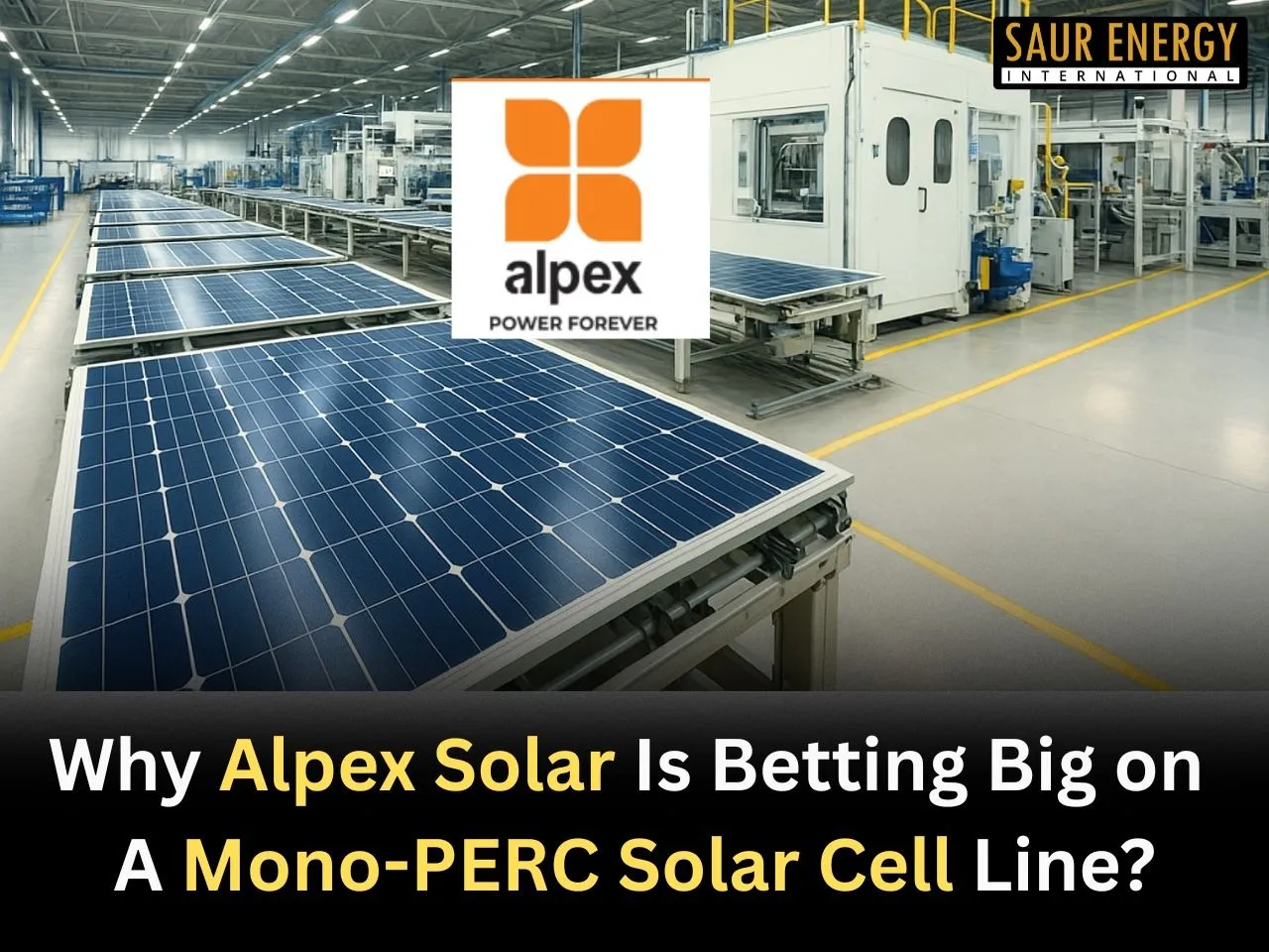 Why Alpex Solar Is Betting Big on a Mono-PERC Solar Cell Line