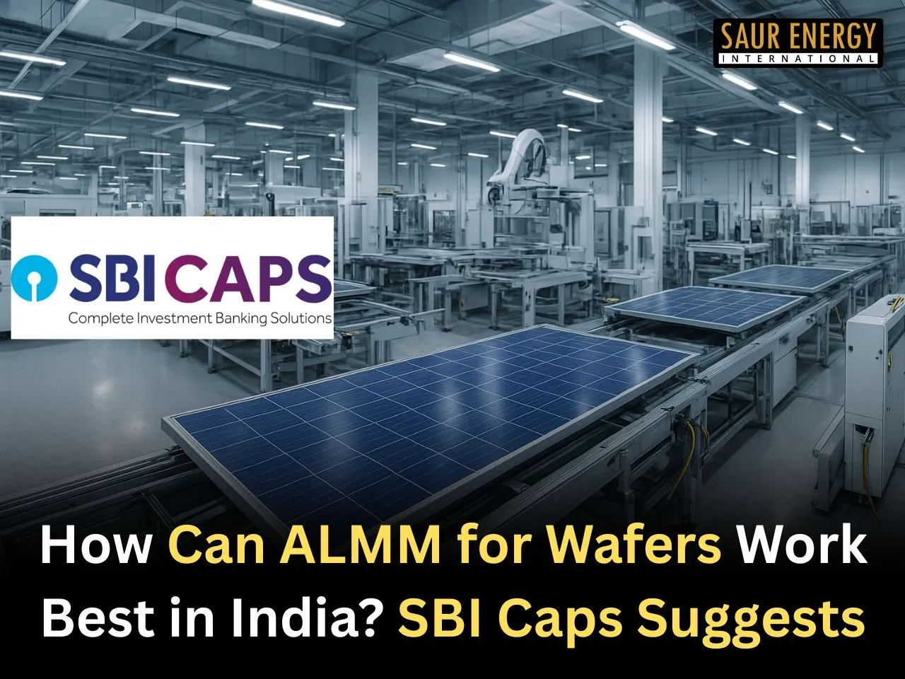 How ALMM for Wafers Can Work Best in India: SBI Caps Suggests