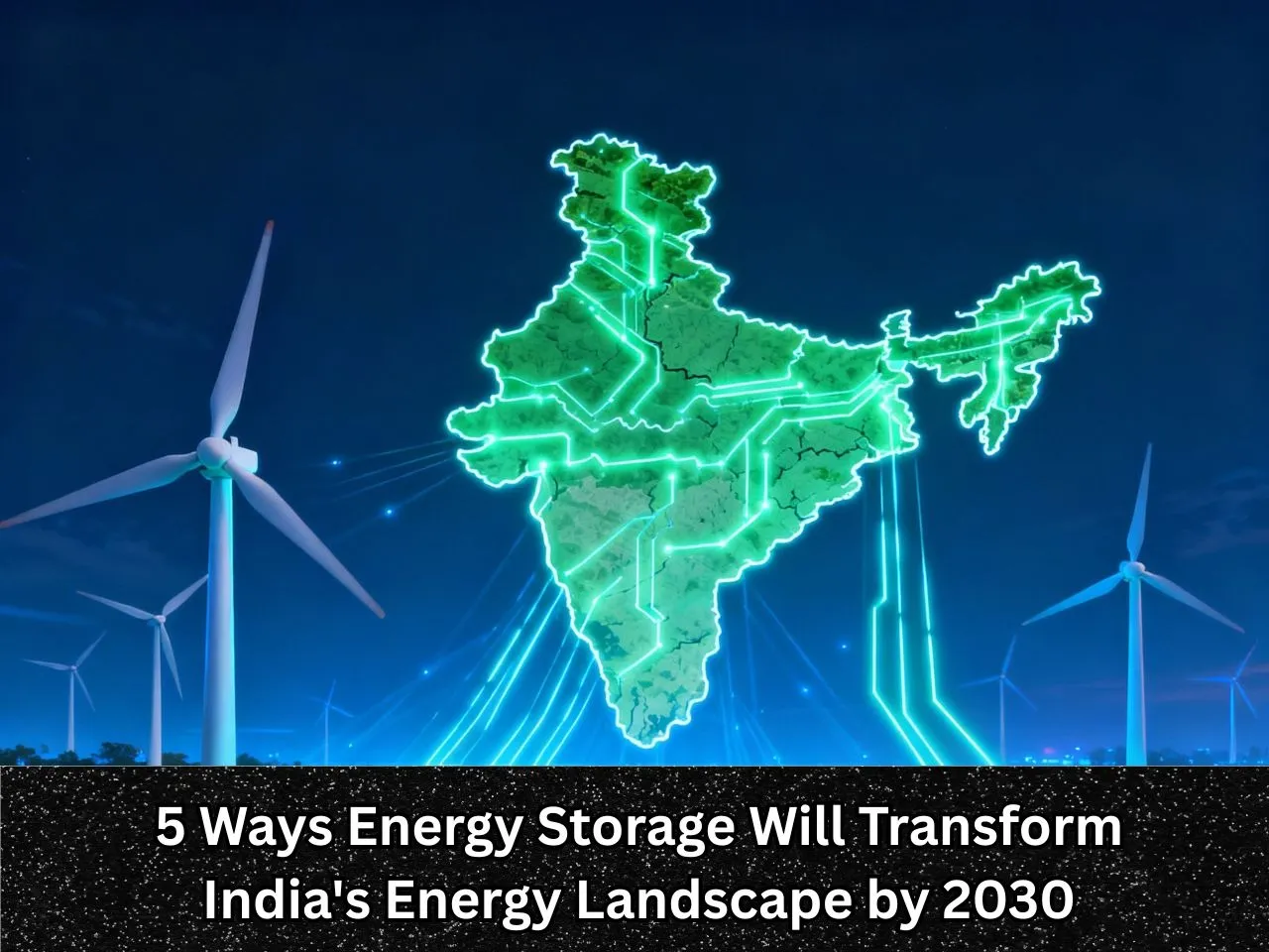 5 Ways Energy Storage Will Transform India's Energy Landscape by 2030