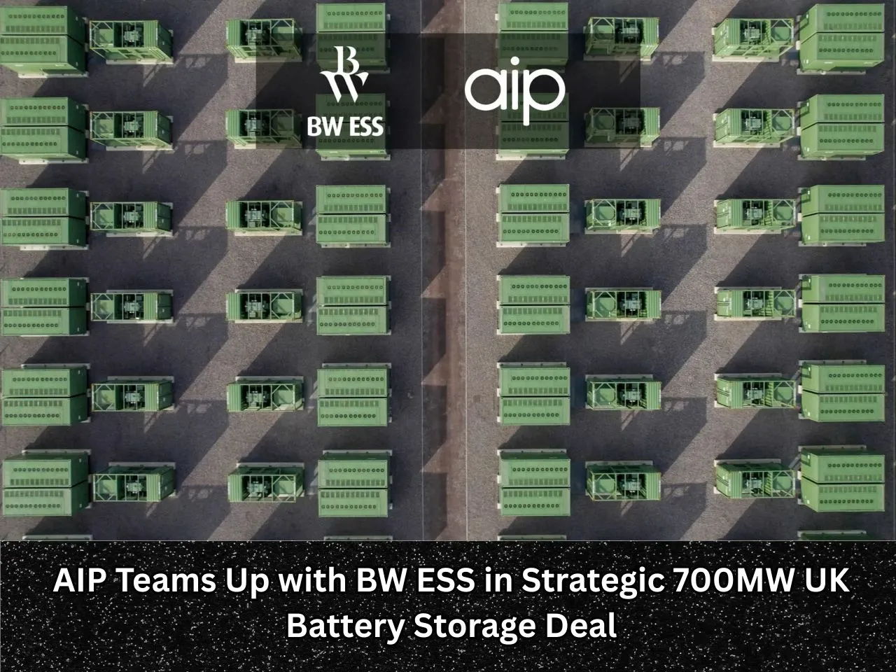 AIP Teams Up with BW ESS in Strategic 700MW UK Battery Storage Deal