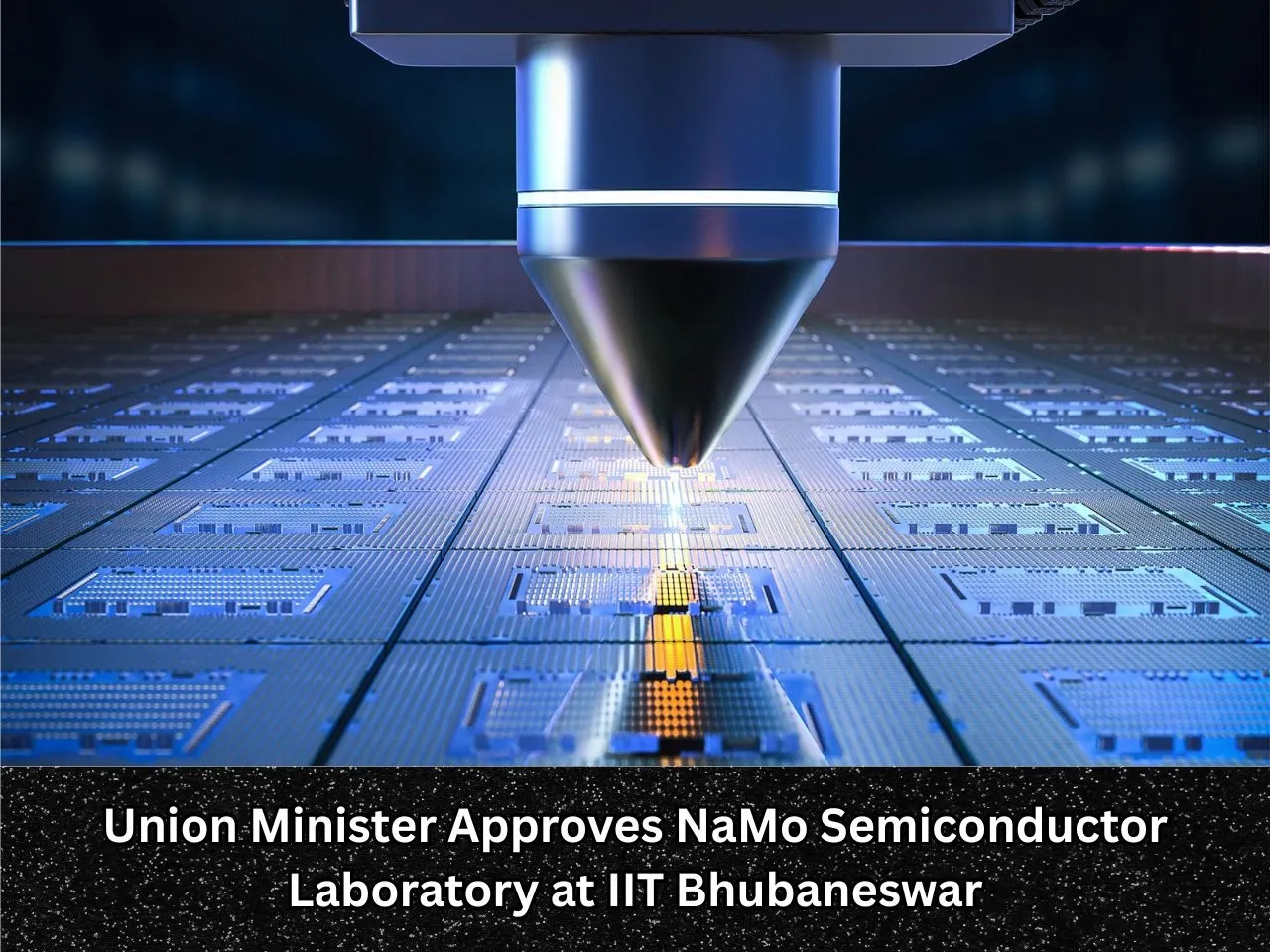 Union Minister Approves NaMo Semiconductor Laboratory at IIT Bhubaneswar