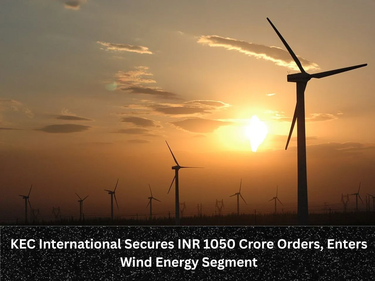 KEC International Secures INR 1050 Crore Orders, Enters Wind Energy Segment