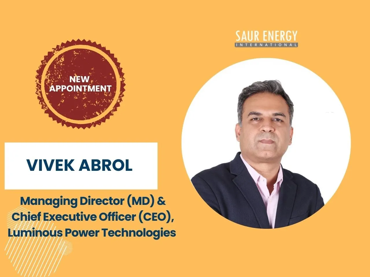 Vivek Abrol , Managing Director (MD) & Chief Executive Officer (CEO), Luminous Power Technologies