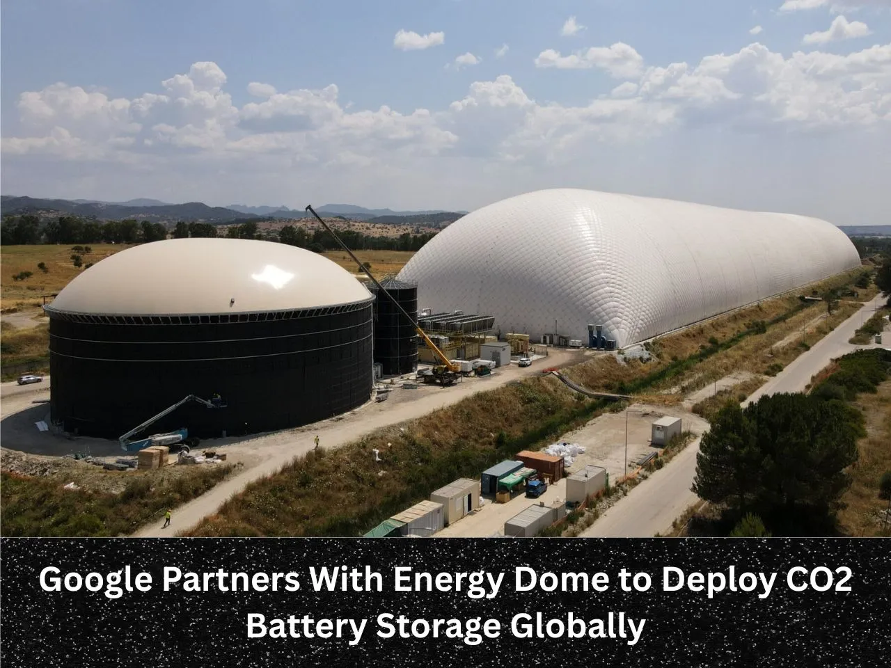 Google Partners With Energy Dome to Deploy CO2 Battery Storage Globally