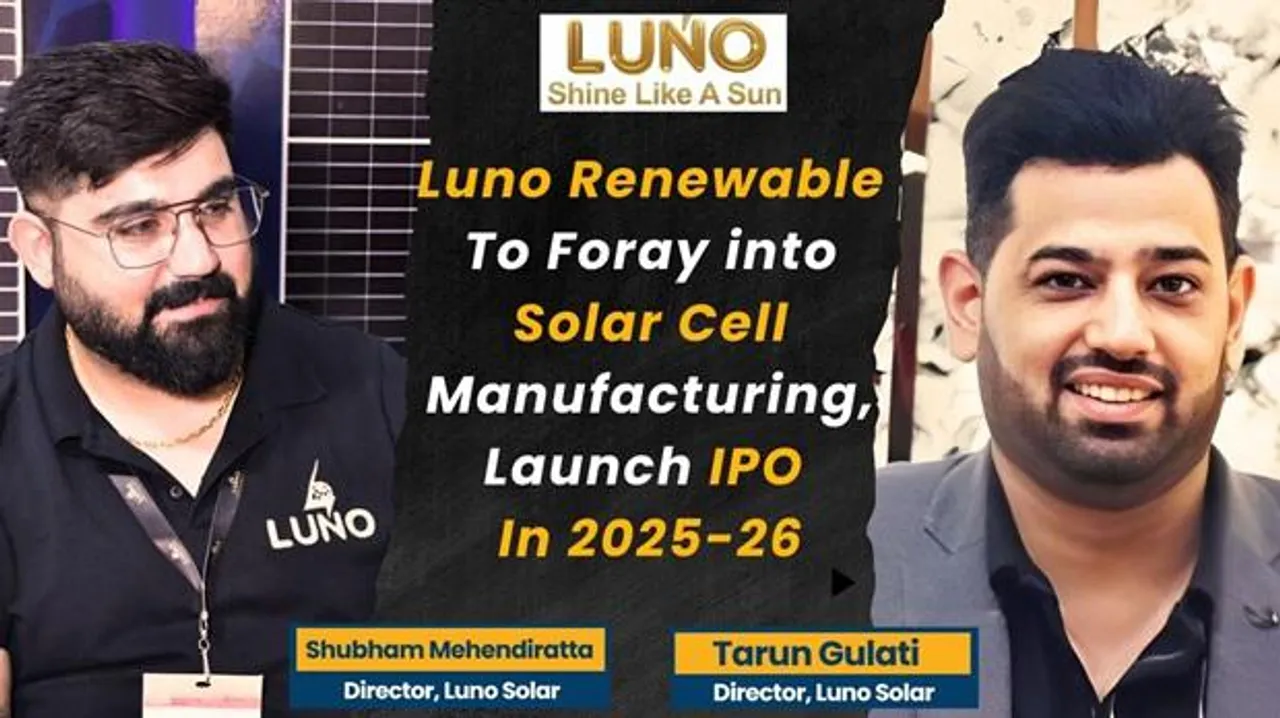 Luno Renewable to Foray into Cell Manufacturing, Launch IPO