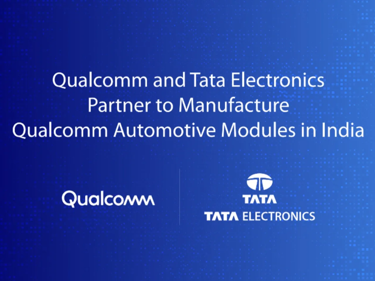 Qualcomm Expands Auto Module Manufacturing With Tata Electronics