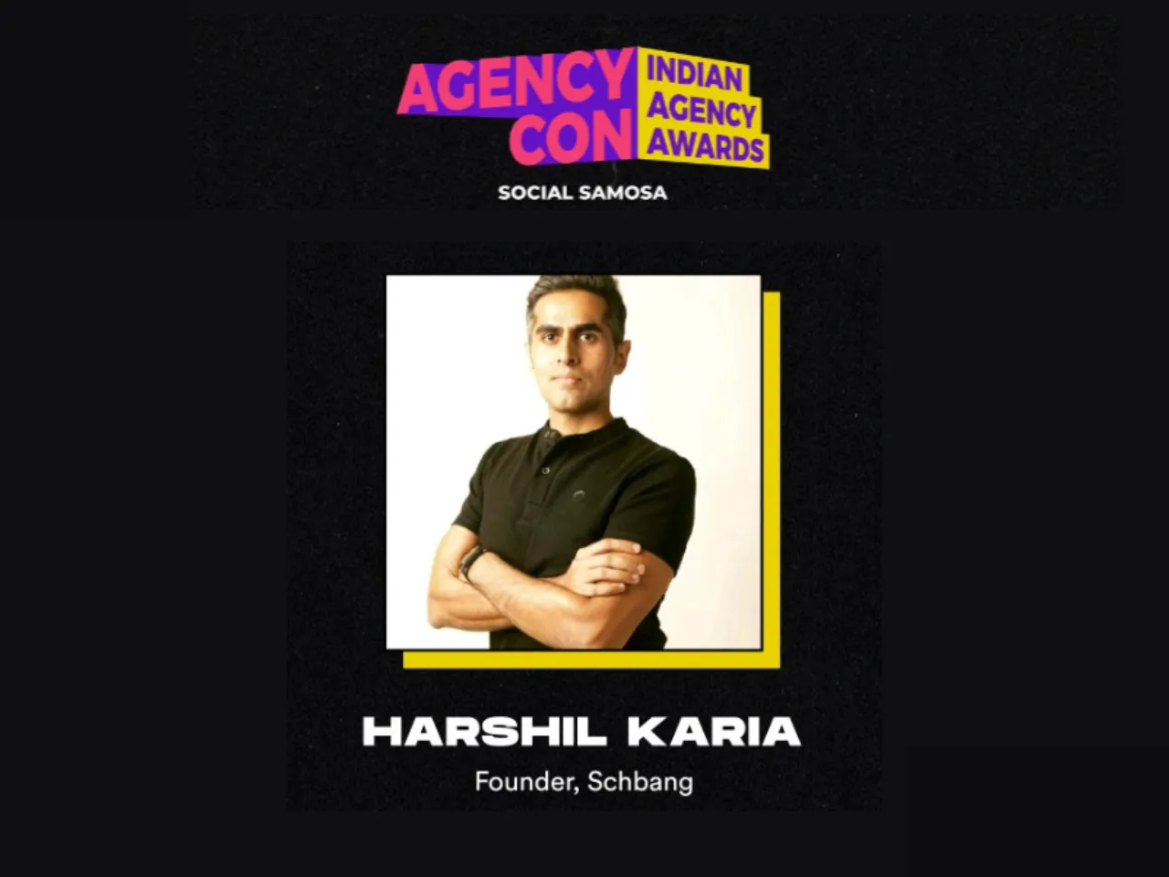 Schbang's Harshil Karia