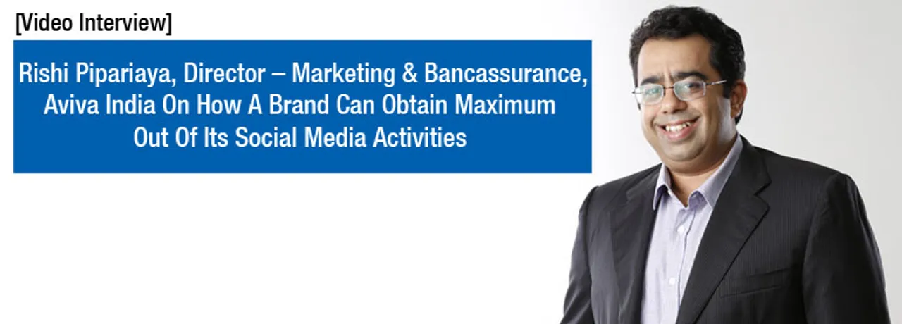 Rishi Piparaiya, Aviva India On How A Brand Can Obtain Maximum Out Of Its Social Media Activities