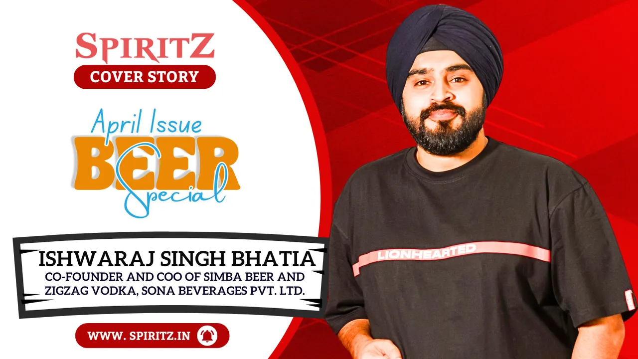 Ishwaraj Singh Bhatia, Co-Founder and COO of Simba Beer and ZigZag Vodka, Sona Beverages Pvt. Ltd.