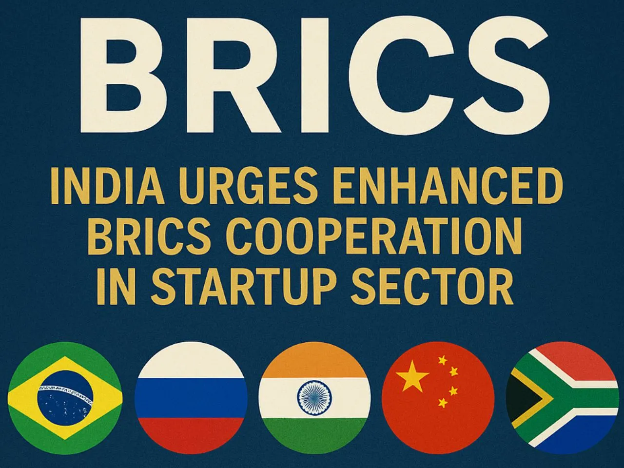 India’s Bold Pitch at BRICS: Time to Build a Borderless Startup Revolution?
