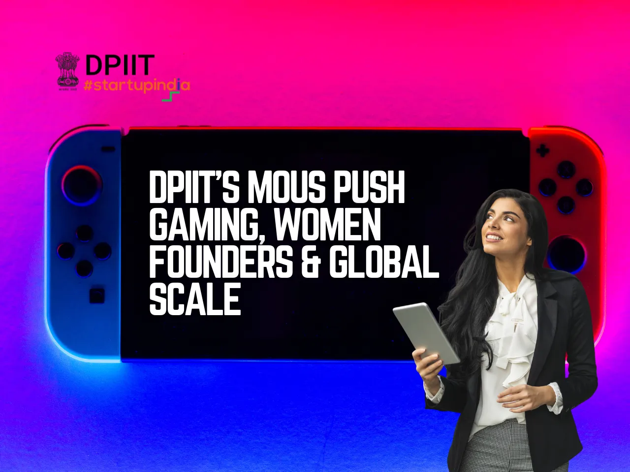 DPIIT’s MoUs Push Gaming, Women Founders & Global Scale
