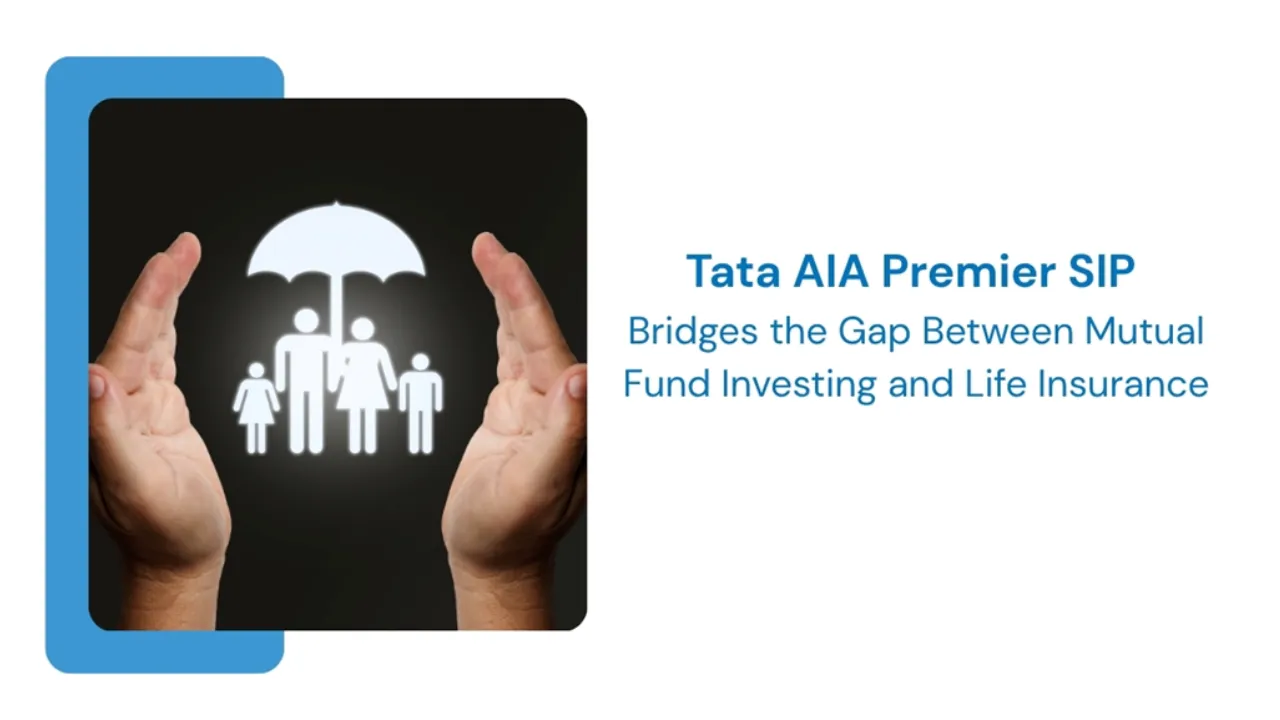 Tata AIA Premier SIP Bridges the Gap Between Mutual Fund Investing and Life Insurance