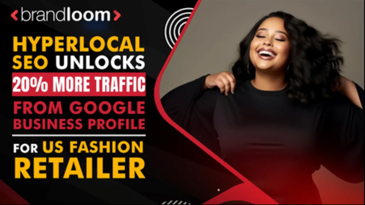 20% Surge in GBP Traffic with Hyperlocal SEO for US Fashion Retailer  BrandLoom