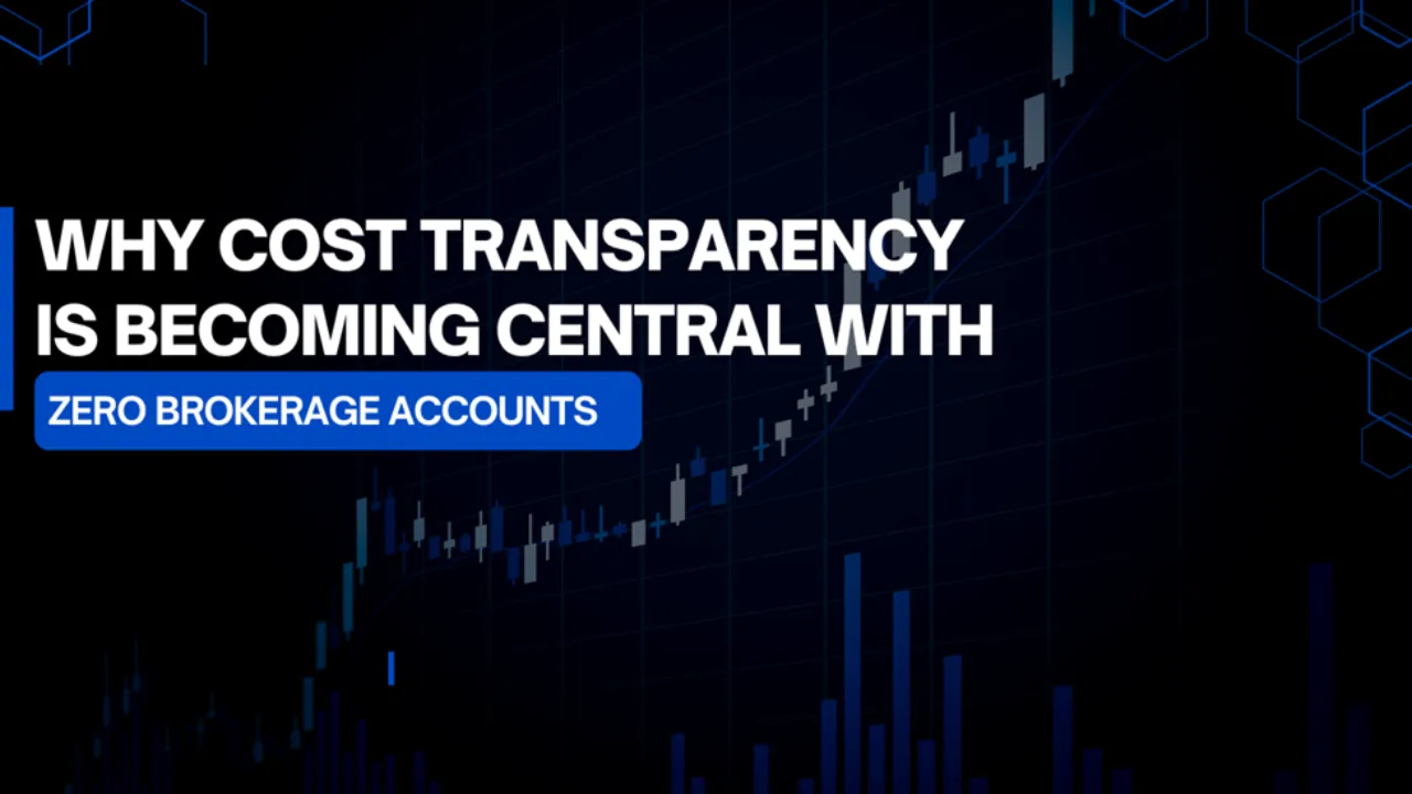 Why Cost Transparency is Becoming Central with Zero Brokerage Accounts