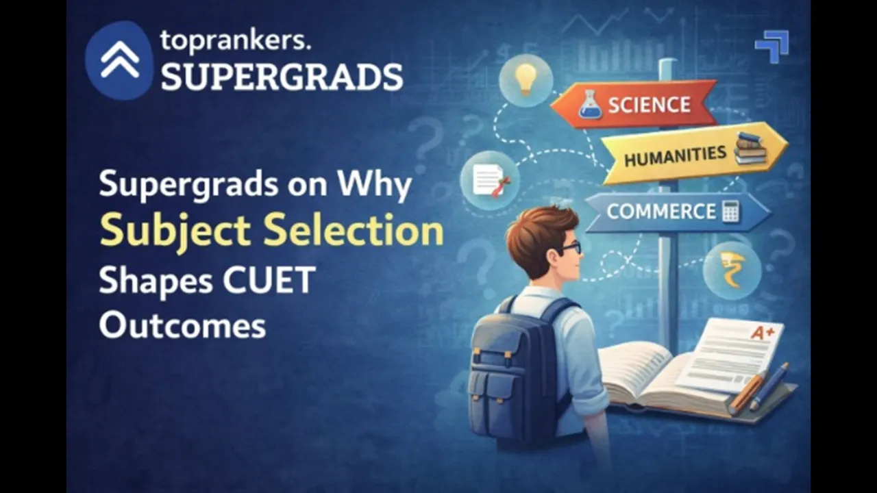 Supergrads on Why Subject Selection Shapes CUET Outcomes