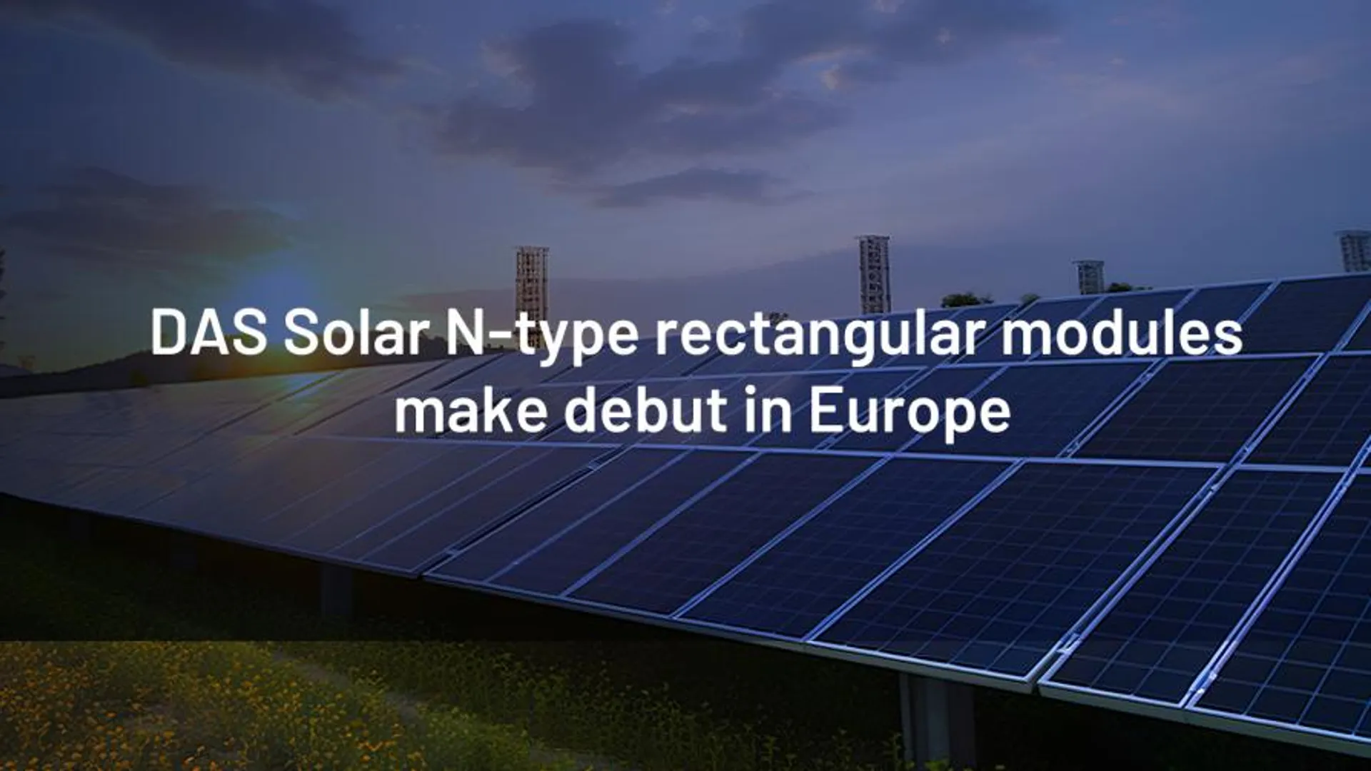 DAS Solar introduces high-performance N-Type modules in Europe