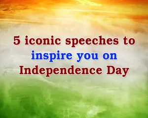 5 iconic speeches to inspire you on Independence Day