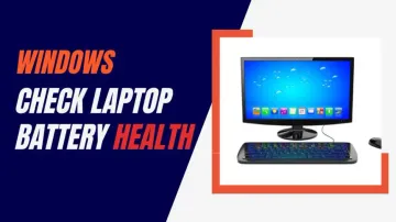 How to check Windows laptop battery health