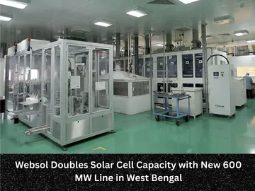 Websol Doubles Solar Cell Capacity with New 600 MW Line in West Bengal