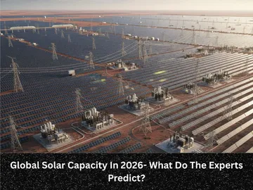Global Solar Capacity In 2026- What Do The Experts Predict