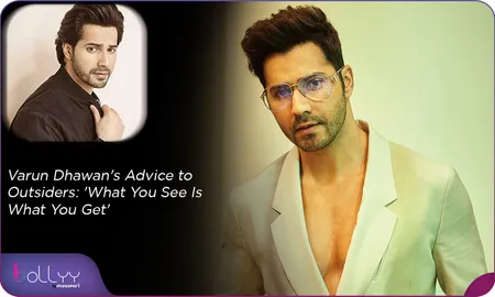 Varun Dhawan's Advice to Outsiders: 'What You See Is What You Get'