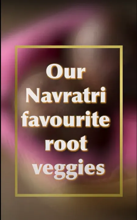 Our Navratri favourite root veggies