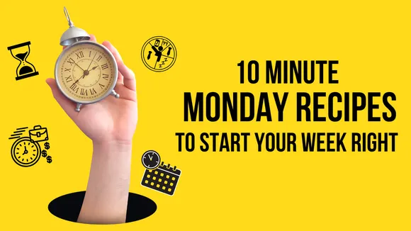 Enjoy These 10-Minute Recipes to Beat the Monday Blues
