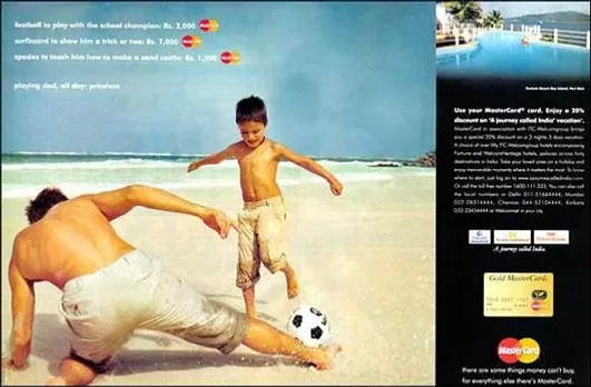 Football to play with the school champion: Rs. 2,000(MasterCard)Surfboard to show him risk a trick or two: Rs. 7,000(MasterCard)Spade to teach him how to make a sand castle: Rs 1,500(MasterCard)Playing dad, all day:priceless