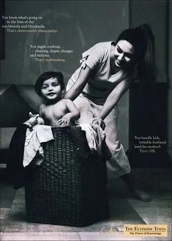 You know what's going on in the lives of the machhiwala and bhaajiwala.That's client-vendor relationship.You juggle cooking, cleaning, diaper changes and tuitions.That's multitasking.You handle kids, irritable husband ( and his mother).That's HR.