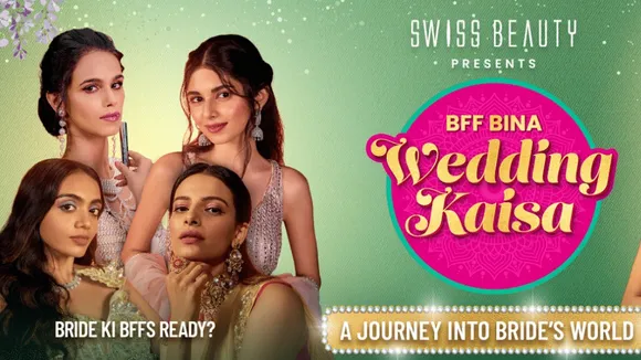 Swiss Beauty enters wedding season with 'BFF Bina Wedding Kaisa' campaign 