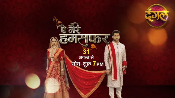 Dangal strengthens its original programming with the launch of ‘Aye Mere Humsafar’