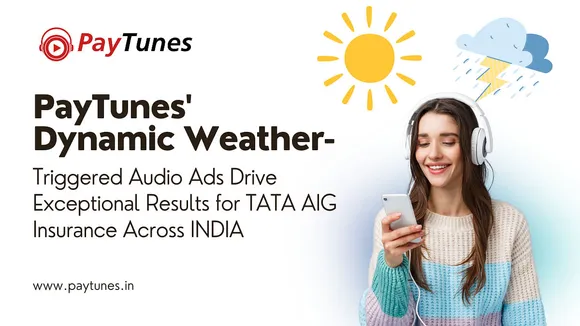 PayTunes' dynamic weather-triggered audio ads drive exceptional results for TATA AIG Insurance across India