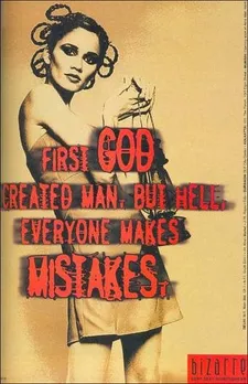 First God created man, but hell, everyone makes mistakes.