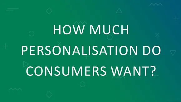 How much personalisation do consumers want?