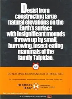 Desist from constructing large natural elevations on the Earth's surface with insignificant mounds thrown up by small, burrowing, insect-eating mammals of the family Talpidae.OrDo not make mountains out of molehills.