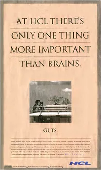 At HCL there's only one thing more important than brains.