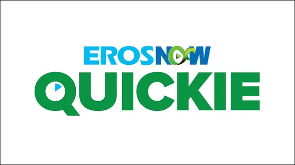 Eros Now launches Eros Now Quickie