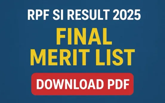RPF SI Result 2025: रेलवे ने जारी की RPF SI Result 2025 की अंतिम मेरिट लिस्ट, ऐसे करें डाउनलोड
