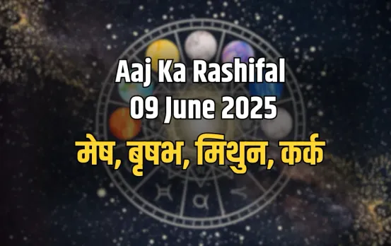 Aaj ka Rashifal 09 June 2025