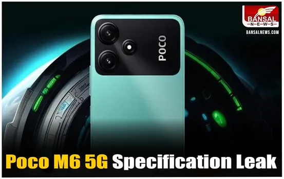 Poco M6 5G Specification Leak: आधिकारिक लॉन्च से पहले लीक हुई पोको M6 5G स्पेसिफिकेशन