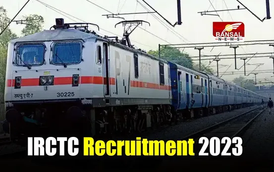 ​IRCTC Recruitment 2023: आईआरसीटीसी में निकली भर्तियां, जल्द करें आवेदन